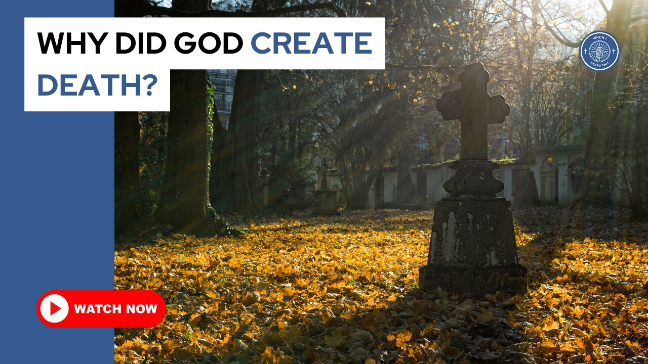 Why did God create death?