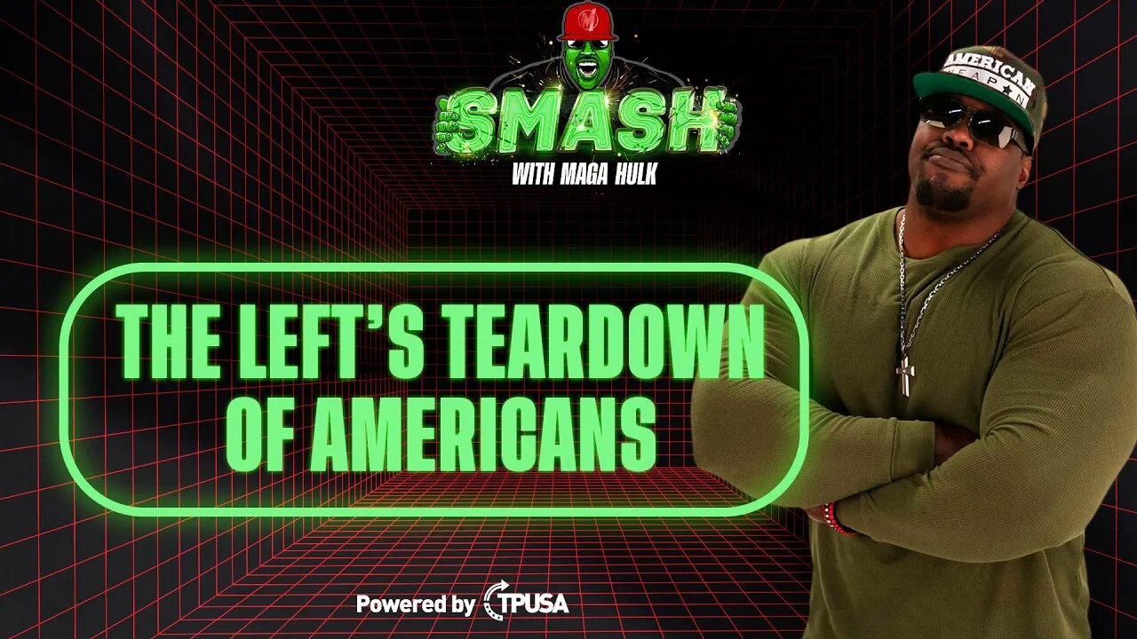 The Left’s Teardown of Americans - [SMASH Podcast Ep. 5]