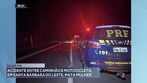 Na BR-116: Acidente entre Caminhão e Motocicleta, em Santa Bárbara do Leste, Mata Mulher.