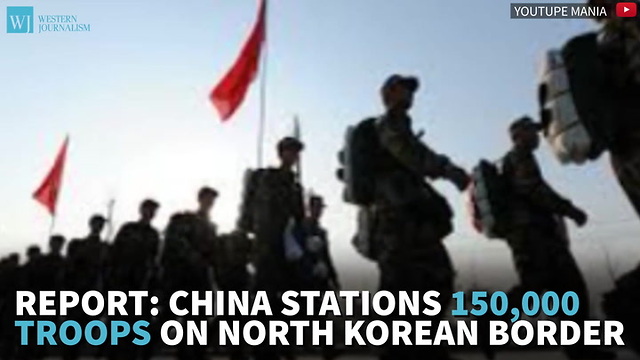 Report: China Stations 150,000 Troops On North Korean Border