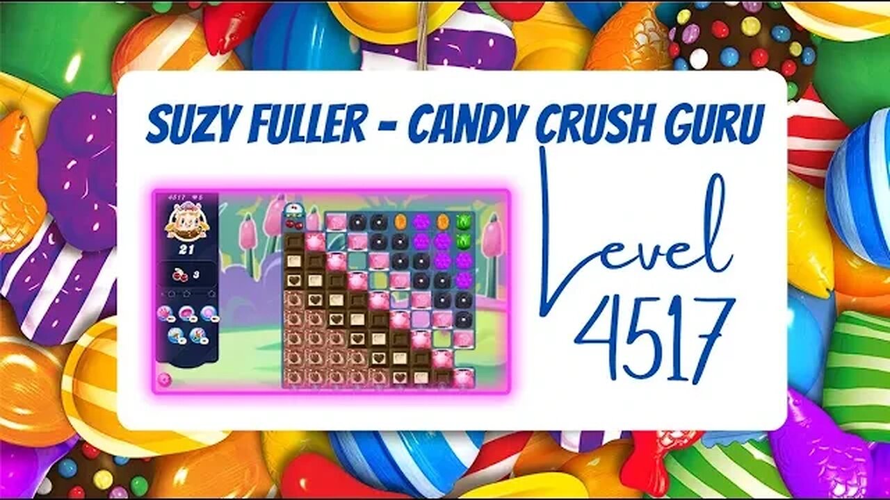 Candy Crush Level 4517 Talkthrough, 21 Moves 0 Boosters