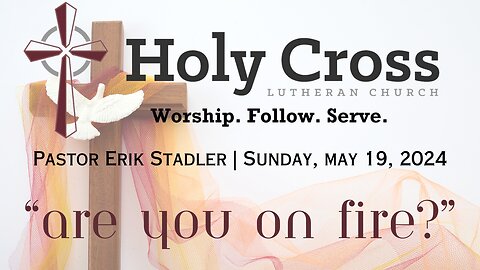 5/19/20254 | "Are You On Fire?" (Pentecost Service) | Holy Cross Lutheran Church | Midland, TX