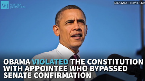 Supreme Court: Obama Violated Constitution With Appointee Who Bypassed Senate Confirmation