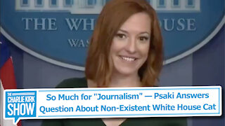 So Much for "Journalism" — Psaki Answers Question About Non-Existent White House Cat