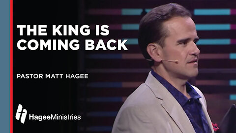 Matt Hagee: "The King is Coming Back"