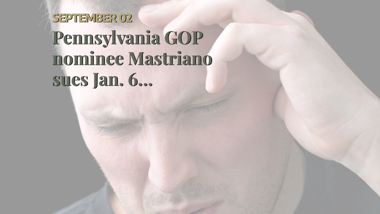 Pennsylvania GOP nominee Mastriano sues Jan. 6 committee, alleges subpoena legally defective