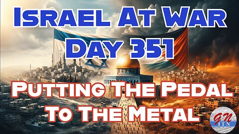 GNITN Special Edition Israel At War Day 351: Putting The Pedal To The Metal