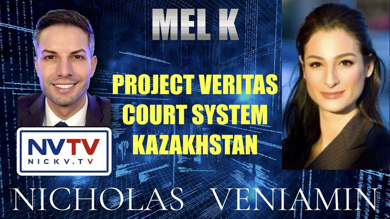 Mel K Discusses Project Veritas, Court systems & Kazakhstan with Nicholas Veniamin