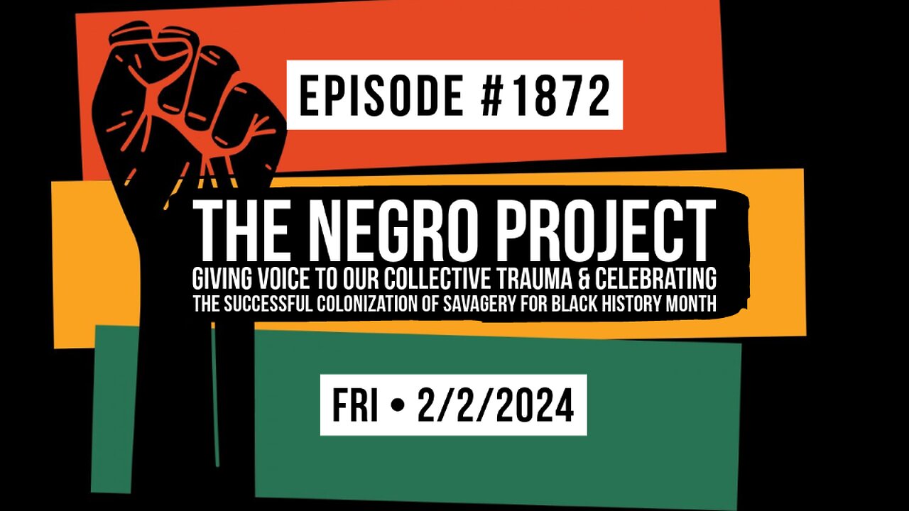 Owen Benjamin | #1872 The Negro Project - Giving Voice To Our Collective Trauma & Celebrating The Successful Colonization Of Savagery For Black History Month