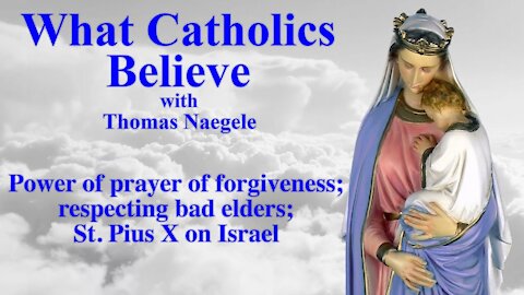 Power of prayer of forgiveness, respecting bad elders, St. Pius X on Israel