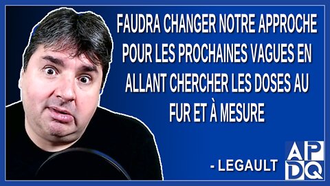 Faudra changer notre approche pour les prochaines vagues en allant chercher les doses