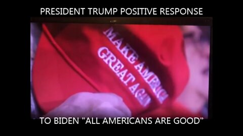 PRESIDENT TRUMP POSITIVE RESPONSE TO BIDEN SPEECH