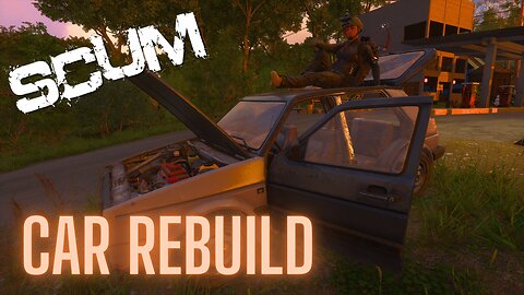 SCUM 0.96 Car Rebuild