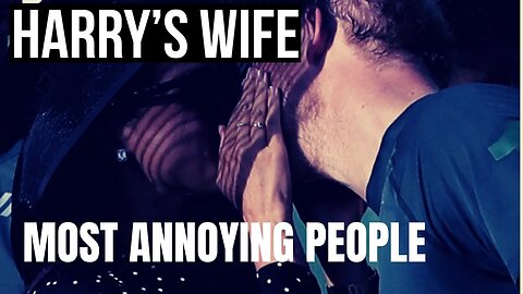 Harry´s Wife : Most Annoying People Meghan Markle)