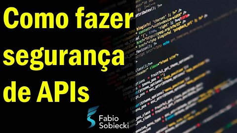 🛡️ COMO FAZER SEGURANÇA DE APIS | FABIO SOBIECKI
