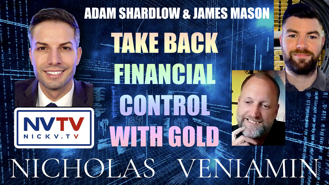 Adam Shardlow & James Mason Discusses Financial Control With Gold with Nicholas Veniamin