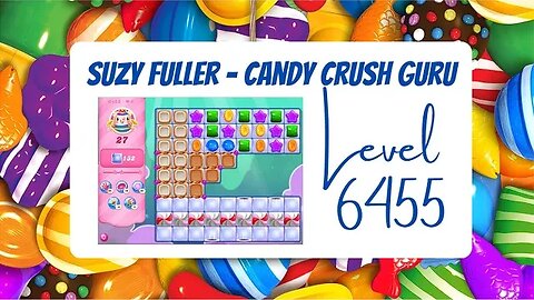 Candy Crush level 6455 Talkthrough, 27 Moves 0 Boosters