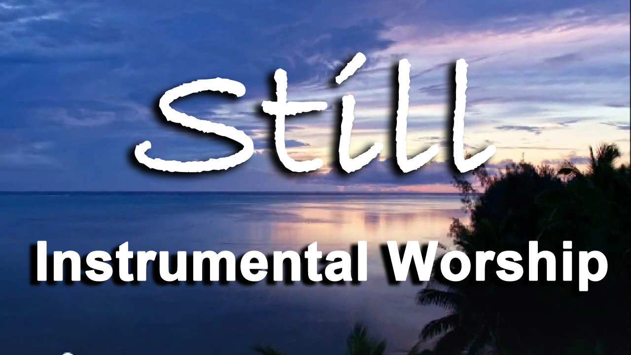 Still -- Instrumental Worship Music