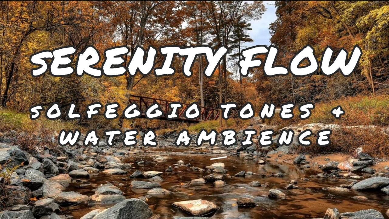 1 Hour Serenity Flow: Solfeggio Tones & Water Ambience