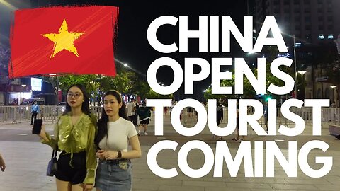 China OPENS , the TOURIST are coming. What does that mean for Vietnam?