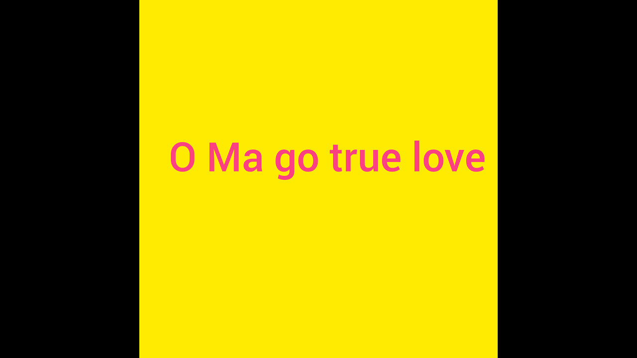 O ma true love