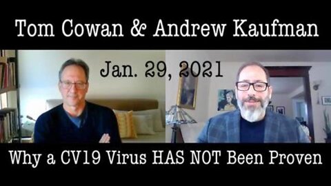 Tom Cowan and Andrew Kaufman - Why a CV19 Virus HAS NOT been Proven