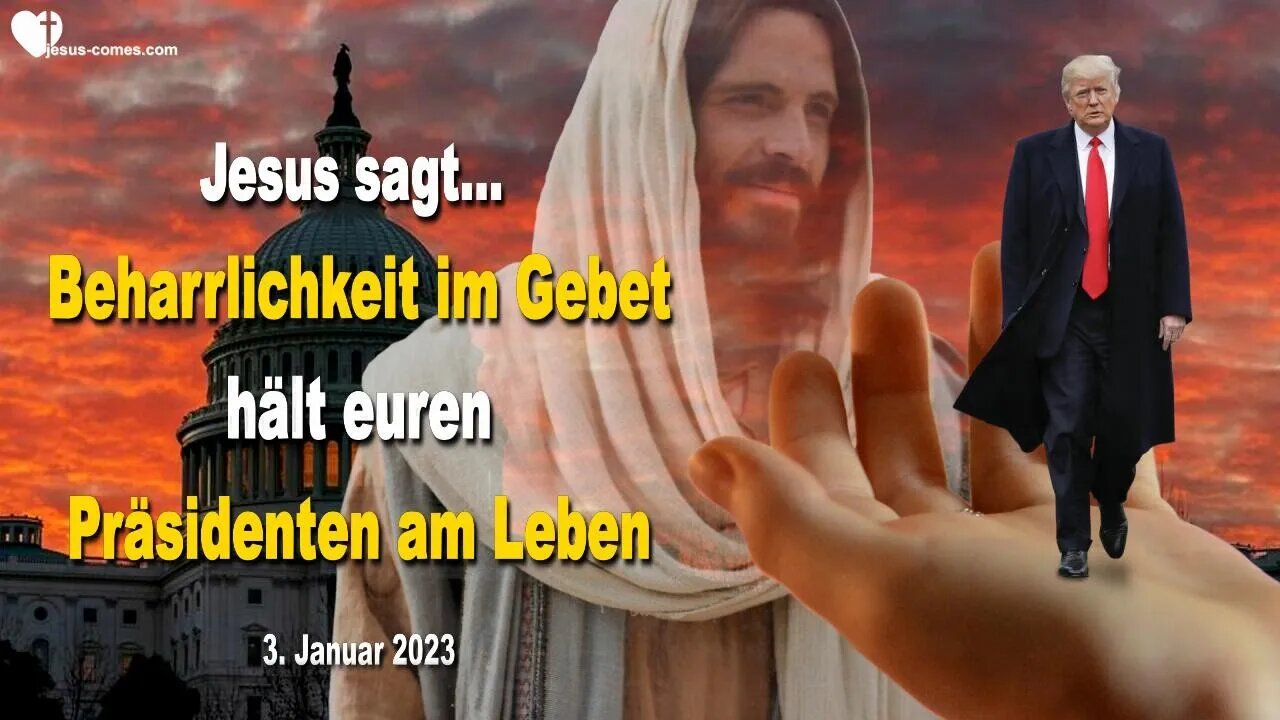 3. Januar 2023 ❤️ Jesus sagt... Eure Beharrlichkeit im Gebet hält Donald Trump am Leben