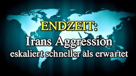 085 - ENDZEIT: Irans Aggression eskaliert schneller als erwartet