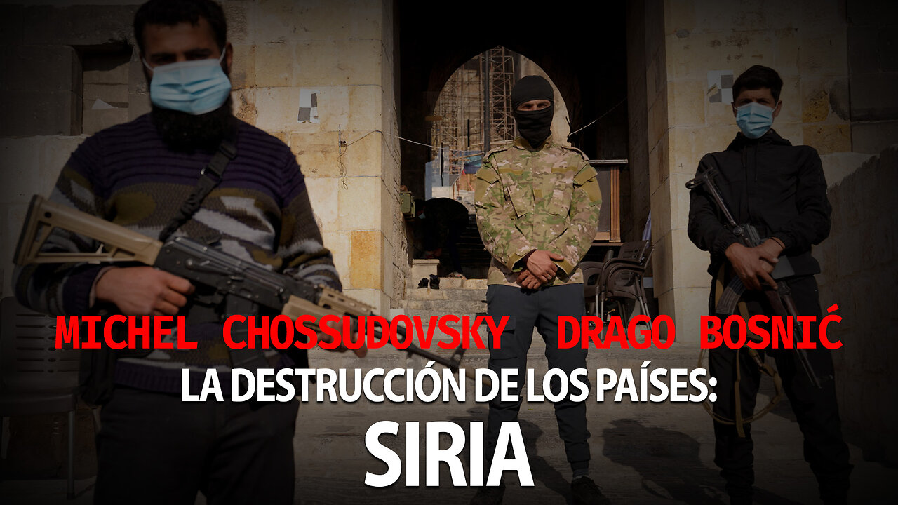 MICHEL CHOSSUDOVSKY - DRAGO BOSNIĆ - LA DESTRUCCIÓN DE LOS PAÍSES: SIRIA