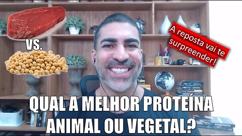 Proteína animal ou vegetal? A resposta vai te surpreender!!