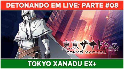 ⌈ Live ⌋ Tokyo Xanadu eX+: Jogando pela primeira vez! | Parte 08