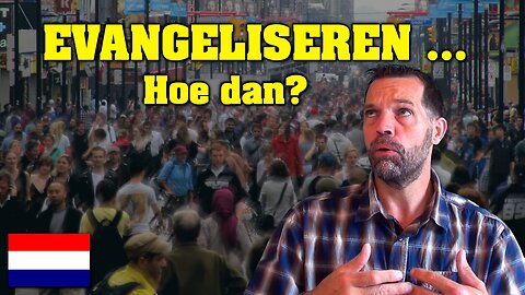 Evangeliseren ... Hoe dan? 🇳🇱