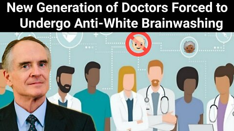 Jared Taylor || New Generation of Doctors Forced to Undergo Anti-White Brainwashing