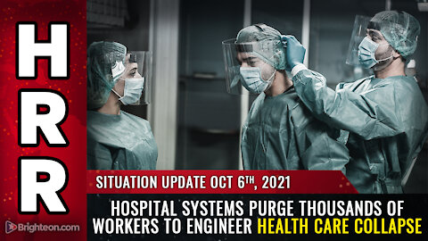 Situation Update, 10/6/21 - Hospital systems PURGE thousands of workers...