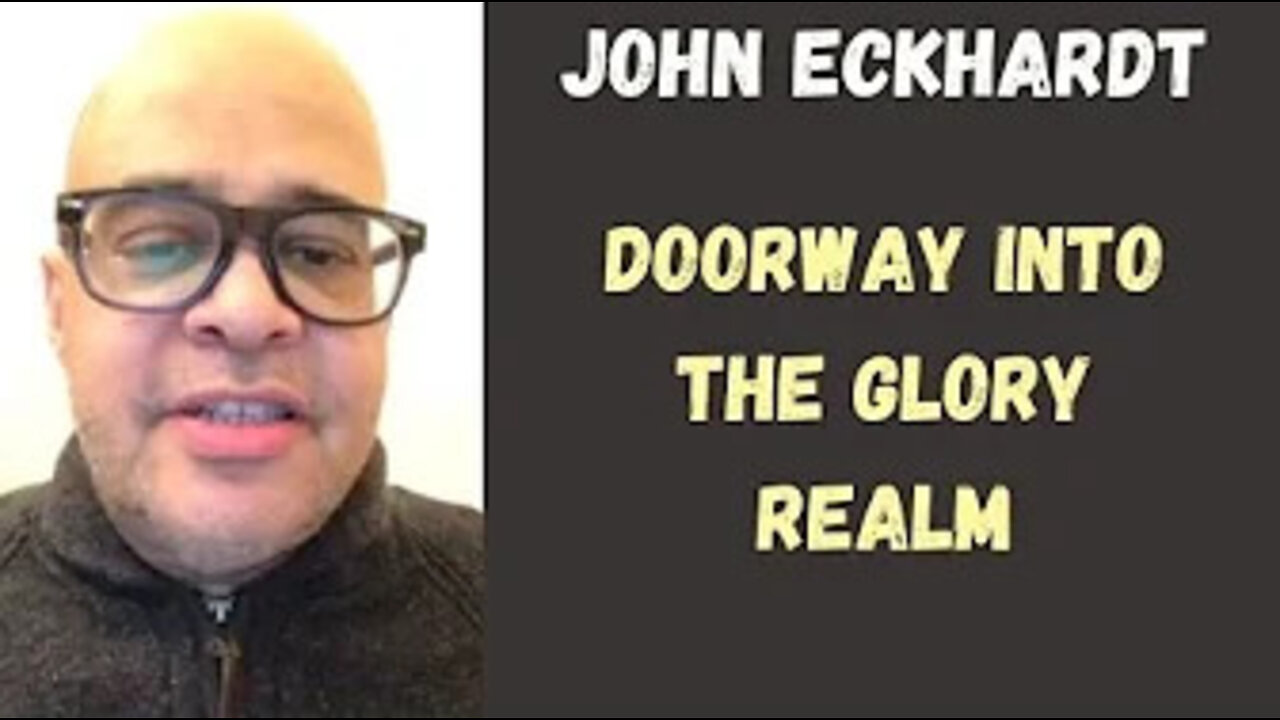 John Eckhardt-Doorway into the Glory Realm(November 17,2017)