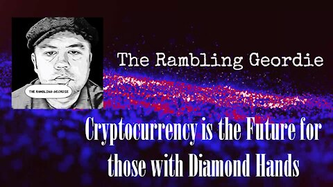 Cryptocurrency is the Future for those with Diamond Hands