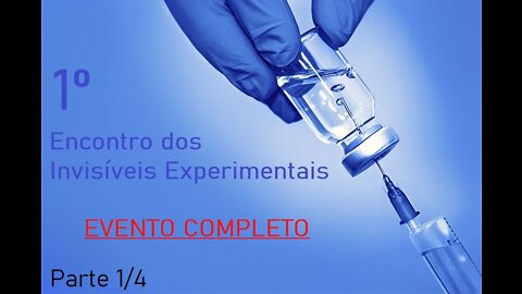 1º Encontro dos Invisíveis Experimentais - Bloco 01 de 04