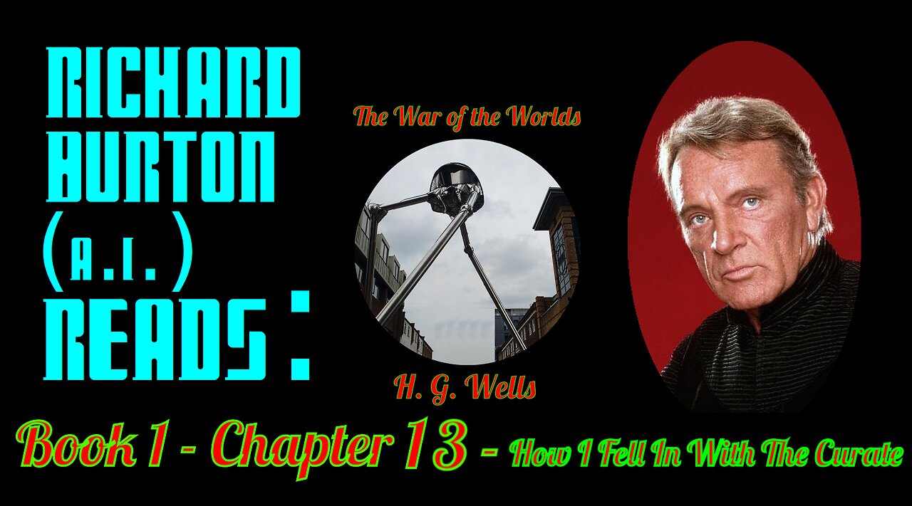 Ep. 13 - Richard Burton (A.I.) Reads : "The War of the Worlds" by H. G. Wells