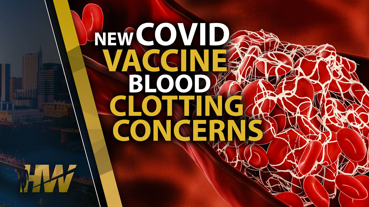 NEW COVID VACCINE BLOOD CLOTTING CONCERNS