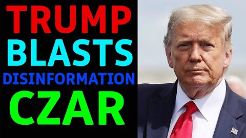 WARNING!!! TRUMP BREAKING NEWS: TRUMP BLASTS NEW LUNATIC DISINFORMATION CZAR - TRUMP NEWS