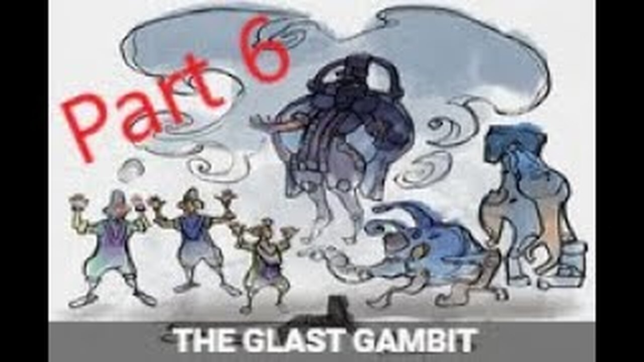 The Glast Gambit Quest Part 6