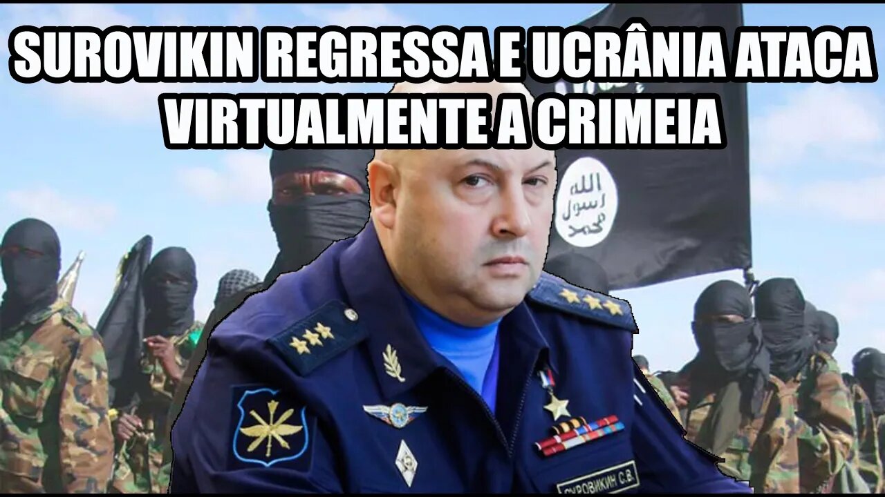 Surovikin regressa e a Ucrâna ataca virtualmente a Crimeia