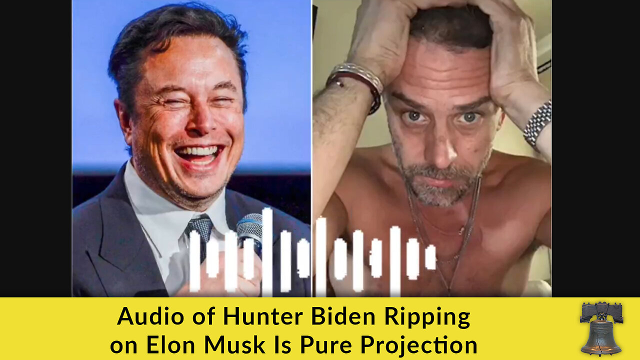 Audio of Hunter Biden Ripping on Elon Musk Is Pure Projection