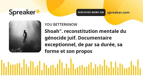 Shoah". reconstitution mentale du génocide juif. Documentaire exceptionnel, de par sa durée, sa form