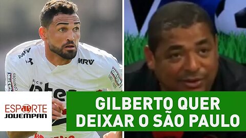 Gilberto quer deixar o São Paulo. OLHA o que Vampeta acha disso!