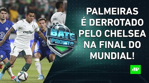 NÃO DEU! Palmeiras LUTA, mas PERDE para o Chelsea na FINAL do MUNDIAL! | BATE-PRONTO – 12/02/22