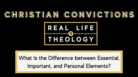 Real Life Theology: Christian Convictions #2