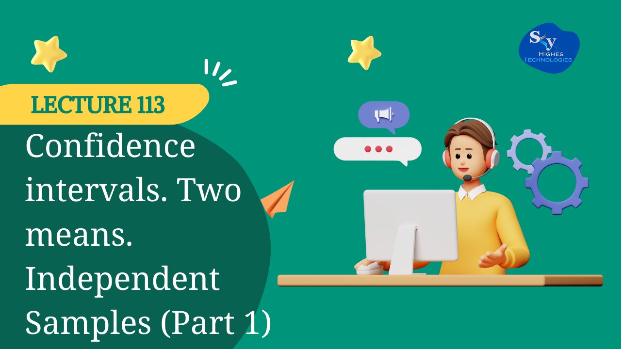 113. Confidence intervals. Two means. Independent Samples (Part 1) | Skyhighes | Data Science