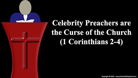 Celebrity Preachers are the Curse of the Church (1 Corinthians 2-4) - from www.HeartofAShepherd.com.