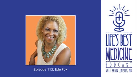 Life's Best Medicine Episode 113: Ede Fox